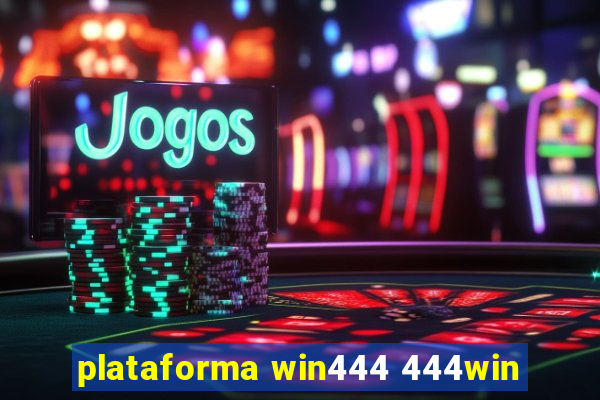 plataforma win444 444win